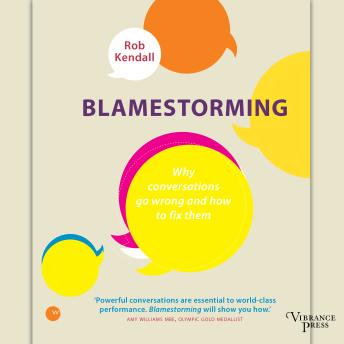 Blamestorming: Why conversations go wrong and how to fix them