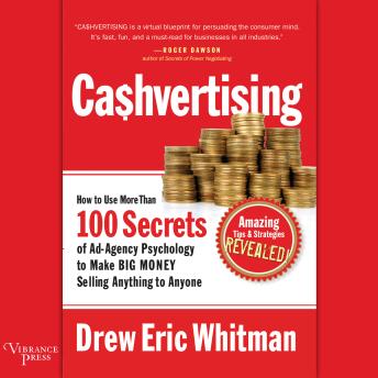 Cashvertising: How to Use More than 100 Secrets of Ad-Agency Psychology to Make Big Money Selling Anything to Anyone, Drew Eric Whitman