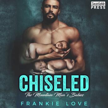 Chiseled: The Mountain Man's Babies Book 7