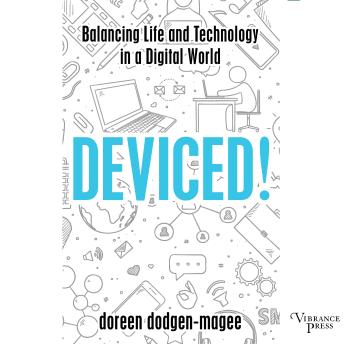 Deviced!: Balancing Life and Technology in a Digital World