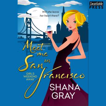 Meet Me in San Francisco: Girls Weekend Away, Book 2