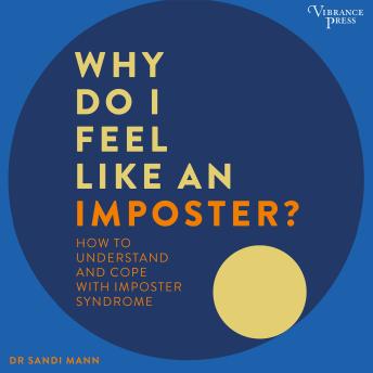 Why Do I Feel Like an Imposter?: How to Understand and Cope with Imposter Syndrome