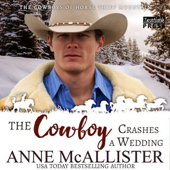 The Cowboy Crashes a Wedding: Cowboys of Horse Thief Mountain, Book Three