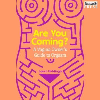 Are You Coming?: A Vagina Owner's Guide to Orgasm