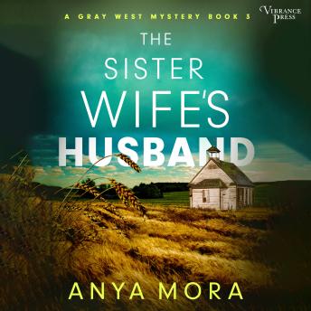 The Sister Wife's Husband: A Gray West Mystery, Book Three