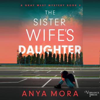 The Sister Wife's Daughter: A Gray West Mystery, Book Four