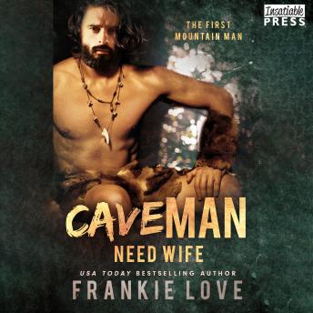 Cave Man Need Wife: The First Mountain Man, Book Two