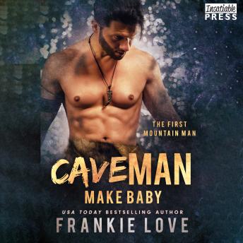 Cave Man Make Baby: The First Mountain Man, Book Three