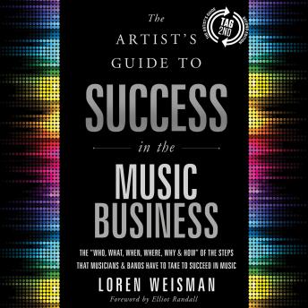 Artist's Guide to Success in the Music Business (2nd edition): The “Who ...