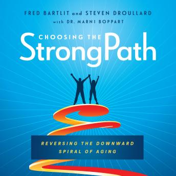 Choosing the StrongPath: Reversing the Downward Spiral of Aging