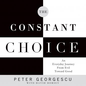 The Constant Choice: An Everyday Journey From Evil Toward Good