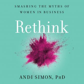 Rethink: Smashing the Myths of Women in Business, Andi Simon
