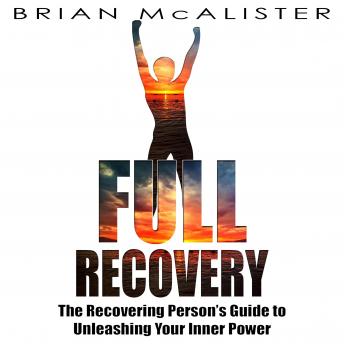 Full Recovery: The Recovering Person's Guide to Unleashing Your Inner Power