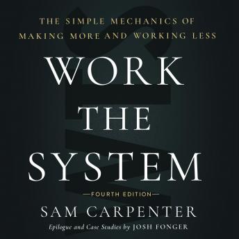 Work the System: The Simple Mechanics of Making More and Working Less (4th Edition)
