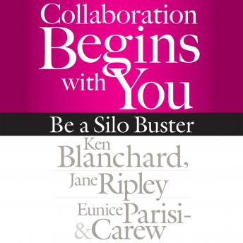 Collaboration Begins with You: Be a Silo Buster, Eunice Parisi-Carew, Jane Ripley, Ken Blanchard