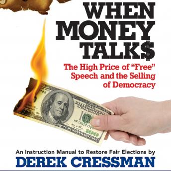 Download When Money Talks: The High Price of 'Free' Speech and the Selling of Democracy by Derek Cressman