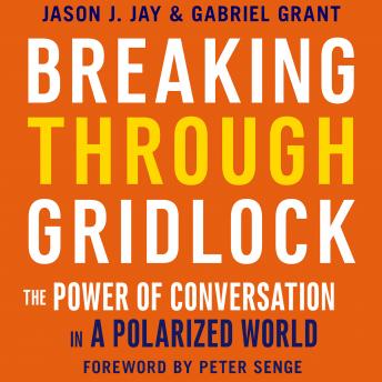 Download Breaking Through Gridlock: The Power of Conversation in a Polarized World by Gabriel Grant, Jason Jay