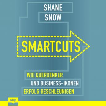 [German] - Smartcuts: Wie Querdenker und Business-Ikonen Erfolg beschleunigen