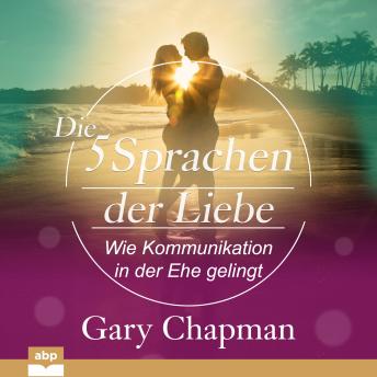 [German] - fu?nf Sprachen der Liebe, Die: Wie Kommunikation in der Ehe gelingt