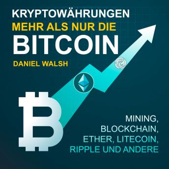 Kryptowährungen - Mehr als nur die Bitcoin. Mining, Ether, Litecoin, Ripple und andere