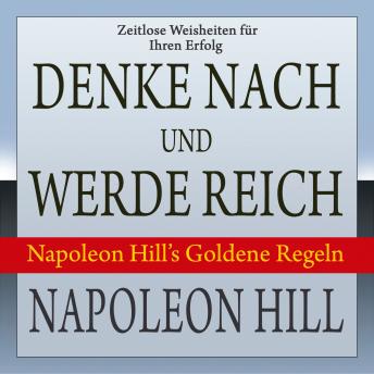 [German] - Denke nach und werde reich. Napoleon Hill's Goldene Regeln