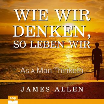[German] - Wie wir denken, so leben wir: As a Man Thinketh