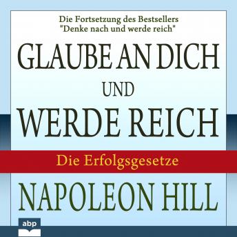 [German] - Glaube an dich und werde reich: Die Fortsetzung des Bestsellers „Denke nach und werde reich“