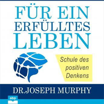 [German] - Für ein erfülltes Leben - Schule des positiven Denkens (Ungekürzt)