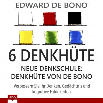 6 Denkhüte: Neue Denkschule: Denkhüte von De Bono