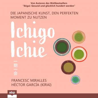 Ichigo-ichie. Die japanische Kunst, den perfekten Moment zu nutzen