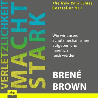 [German] - Verletzlichkeit macht stark - Wie wir unsere Schutzmechanismen aufgeben und innerlich reich werden (Ungekürzt)