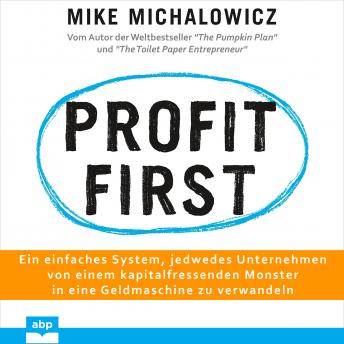 [German] - Profit first: Ein einfaches System, jedwedes Unternehmen von einem kapitalfressenden Monster in eine Geldmaschine zu verwandeln