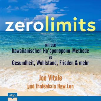 [German] - Zero Limits: Mit der hawaiianischen Ho’oponopono-Methode zu Gesundheit, Wohlstand, Frieden und mehr