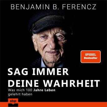 Download Sag immer Deine Wahrheit: Was mich 100 Jahre Leben gelehrt haben by Benjamin Ferencz