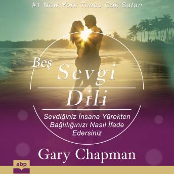 Beş Sevgi Dili: Sevdiğiniz İnsana Yürekten Bağlılığınızı Nasıl İfade Edersiniz, Audio book by Gary Chapman