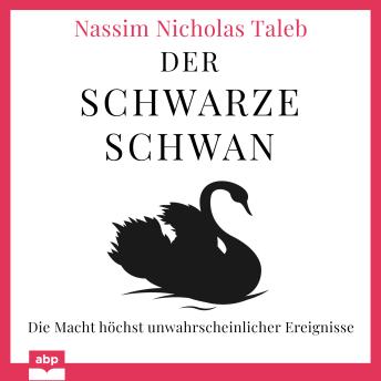 [German] - Der Schwarze Schwan - Die Macht höchst unwahrscheinlicher Ereignisse (Ungekürzt)