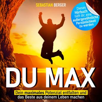 [German] - Du Max - Dein maximales Potenzial entfalten und das Beste aus deinem Leben machen (Ungekürzt)