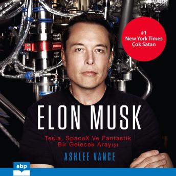 [Turkish] - Elon Musk - Tesla, SpaceX ve Fantastik bir Gelecek Arayışı (Kısaltılmamış)