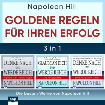 [German] - Goldene Regeln für Ihren Erfolg - Die besten Werke von Napoleon Hill (Ungekürzt)