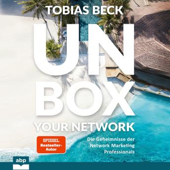 [German] - Unbox your Network - Die Geheimnisse der Network Marketing Professionals (Ungekürzt)