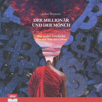 [German] - Der Millionär und der Mönch - Eine wahre Geschichte über den Sinn des Lebens (Ungekürzt)
