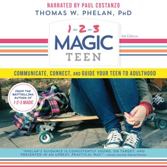 1-2-3 Magic Teen: Communicate, Connect, and Guide Your Teen to Adulthood