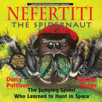 Nefertiti, the Spidernaut: The Jumping Spider Who Learned to Hunt in Space, Audio book by Darcy Pattison