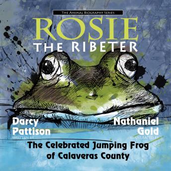 Rosie the Ribeter: The Celebrated Jumping Frog of Calavaras County