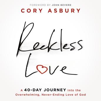 Reckless Love: A 40-Day Journey Into the Overwhelming, Never-Ending Love of God