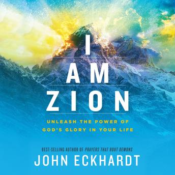 I Am Zion: Unleash the Power of God's Glory in Your Life