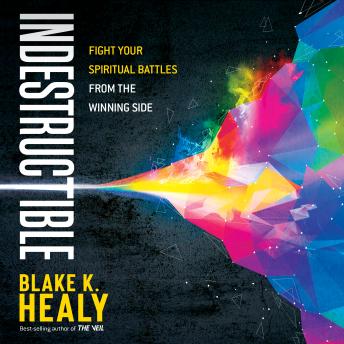 Indestructible: Fight Your Spiritual Battles From the Winning Side