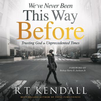 We've Never Been This Way Before: Trusting God in Unprecedented Times