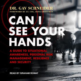Download Can I See your Hands: A Guide To Situational Awareness, Personal Risk Management, Resilience and Security by Dr. Gav Schneider