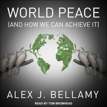 Download World Peace: (And How We Can Achieve It) by Alex J. Bellamy